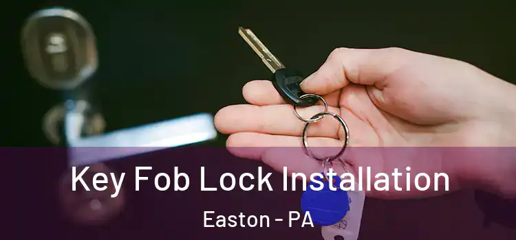 Key Fob Lock Installation Easton - PA